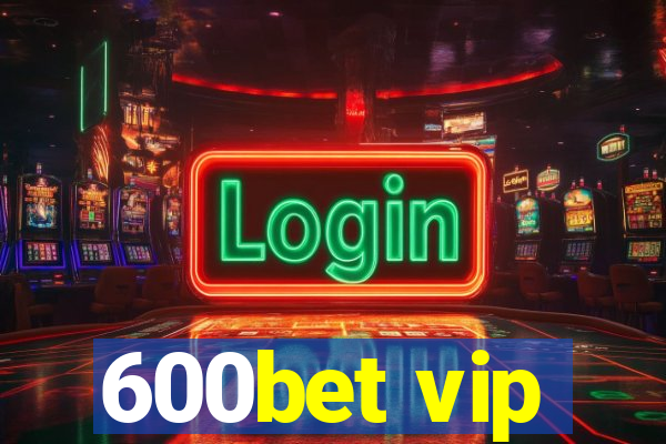 600bet vip